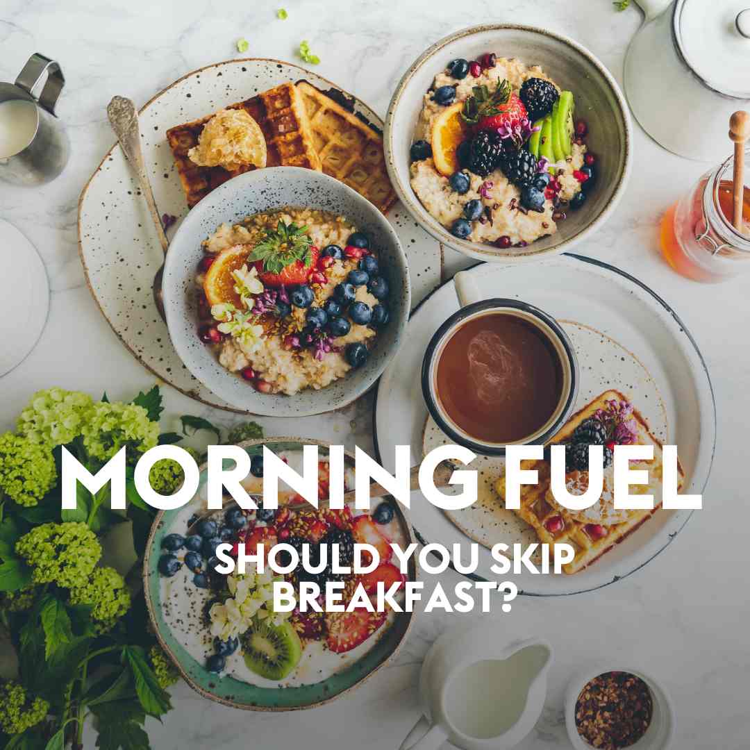 SHOULD YOU SKIP BREAKFAST?